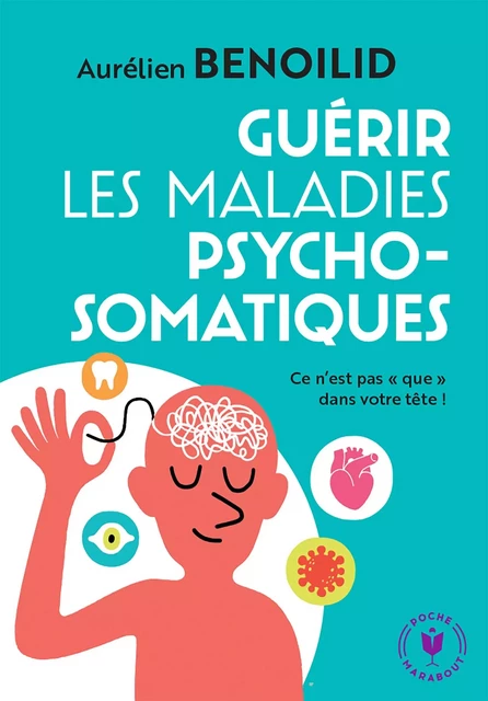 Guérir les maladies psychosomatiques - Aurélien BENOILID - Marabout