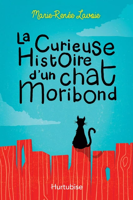 La curieuse histoire d'un chat Moribond - Marie-Renée Lavoie - Éditions Hurtubise