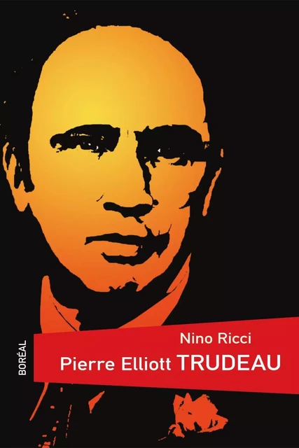 Pierre Elliot Trudeau - Nino Ricci - Editions du Boréal