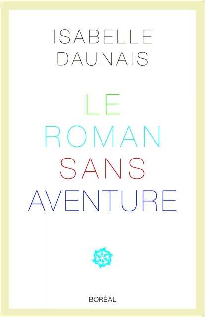 Le Roman sans aventure - Isabelle Daunais - Editions du Boréal