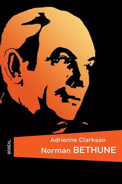 Norman Bethune - Adrienne Clarkson - Editions du Boréal