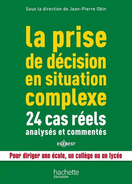 La prise de décision en situation complexe : 24 cas réels analysés et commentés - Jean-Pierre Obin - Hachette Éducation