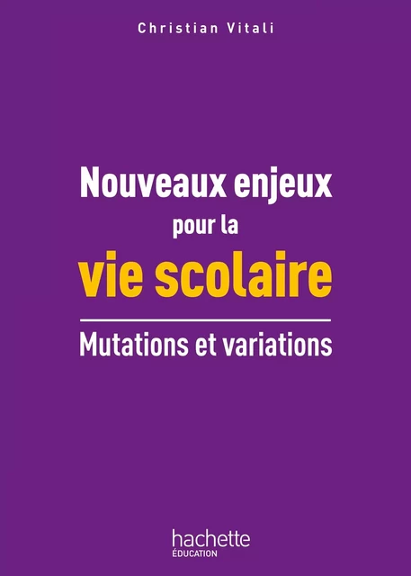 Nouveaux enjeux pour la vie scolaire - Christian Vitali - Hachette Éducation