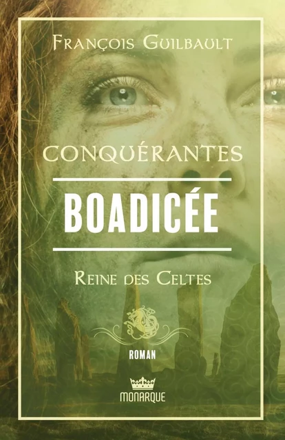 Boadicée - Reine des Celtes - François Guilbault - Éditions Monarque