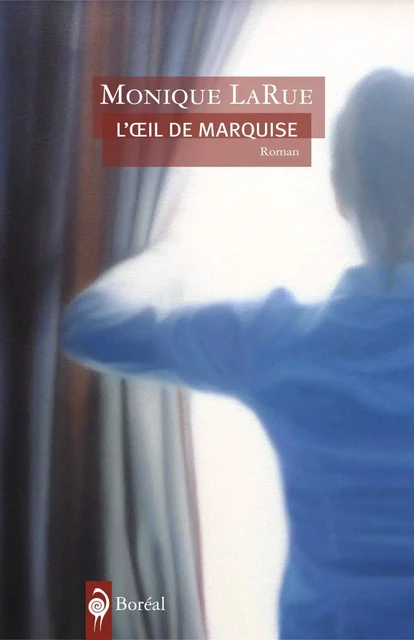 L'Oeil de Marquise - Monique LaRue - Editions du Boréal