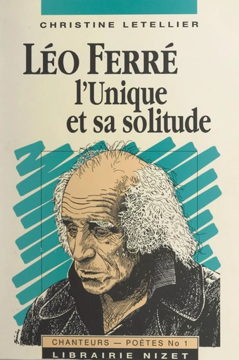 Léo Ferré, l'unique et sa solitude - Christine Letellier - FeniXX réédition numérique