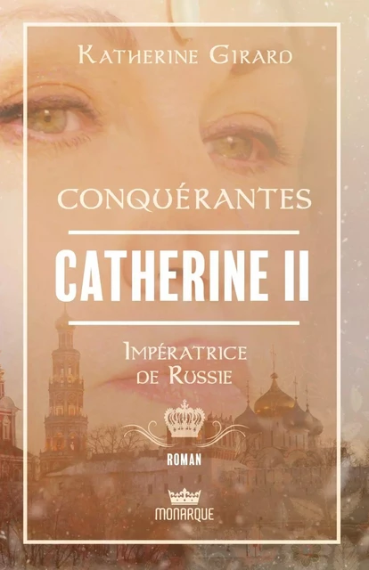 Catherine II - Impératrice de Russie - Katherine Girard - Éditions Monarque