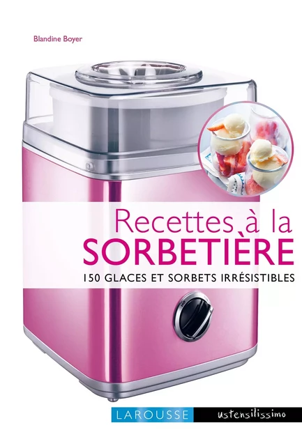 Recettes à la sorbetière - Blandine Boyer - Larousse