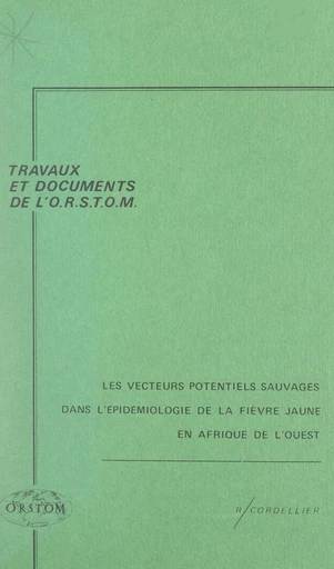 Les vecteurs potentiels sauvages dans l'épidémiologie de la fièvre jaune en Afrique de l'Ouest - Roger Cordellier - FeniXX réédition numérique