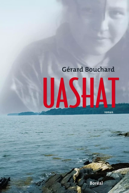 Uashat - Gérard Bouchard - Editions du Boréal