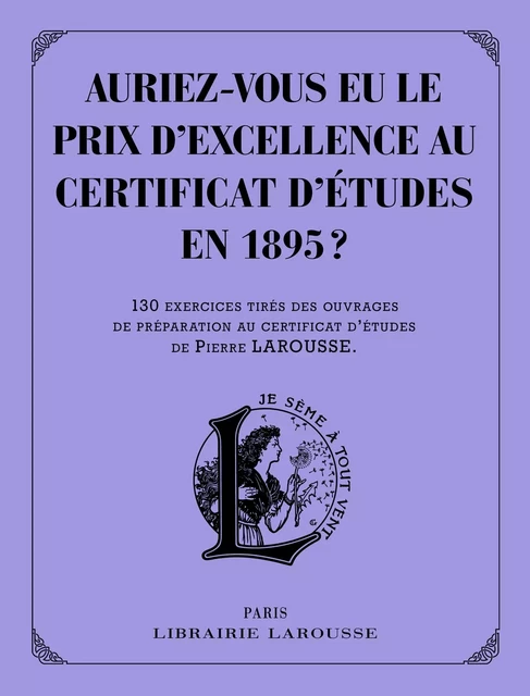 Auriez-vous eu le prix d'excellence au certificat d'études de 1895 ? -  Collectif - Larousse