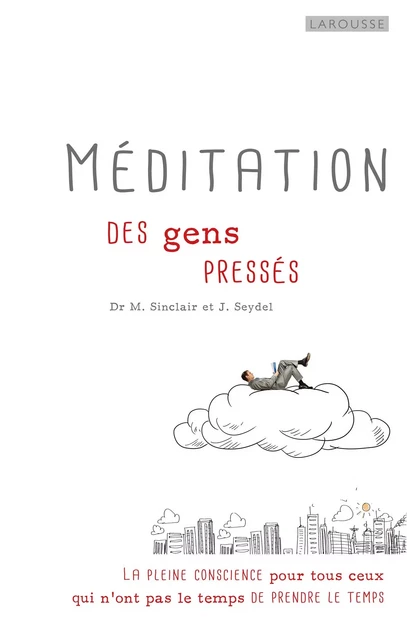 Méditation des gens pressés - Dr Michael Sinclair, Josie Seydel - Larousse