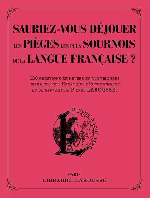 Sauriez-vous déjouer les pièges les plus sournois de la langue française ? -  Collectif - Larousse