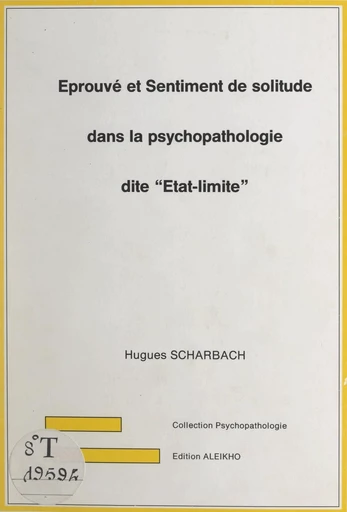 Éprouvé et sentiment de solitude dans la psychopathologie dite "État-limite" - Hugues Scharbach - FeniXX réédition numérique