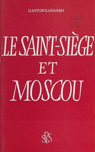 Le Saint-Siège et Moscou - Gaston Zananiri - FeniXX réédition numérique