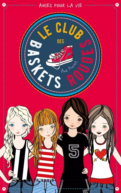 Le club des baskets rouges - Tome 1 - Amies pour la vie - Ana Punset - Hachette Romans