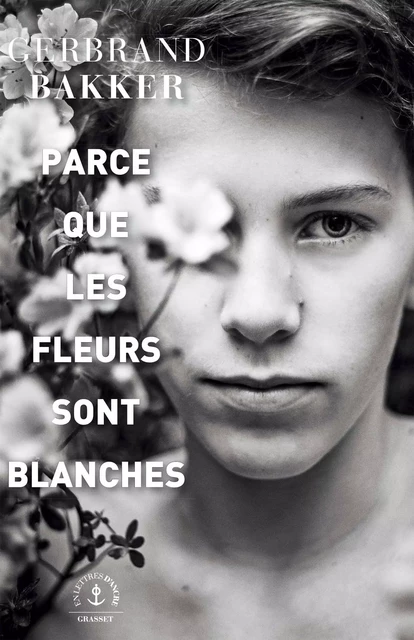 Parce que les fleurs sont blanches - Gerbrand Bakker - Grasset