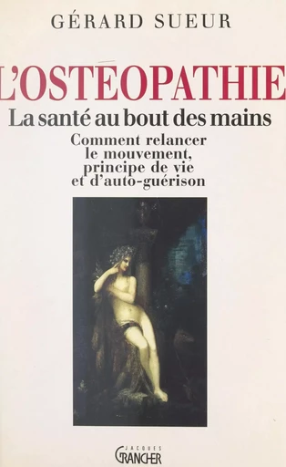 L'ostéopathie : la santé au bout des mains - Gérard Sueur - FeniXX réédition numérique