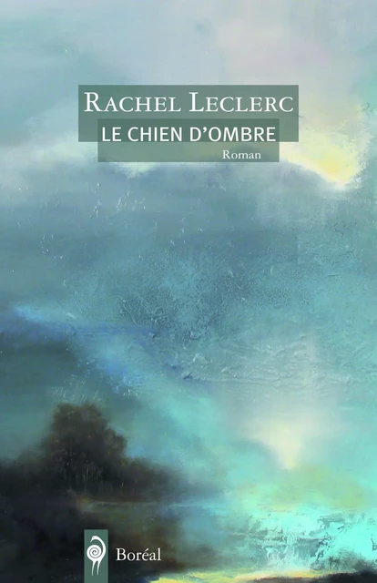 Le Chien d'ombre - Rachel Leclerc - Editions du Boréal