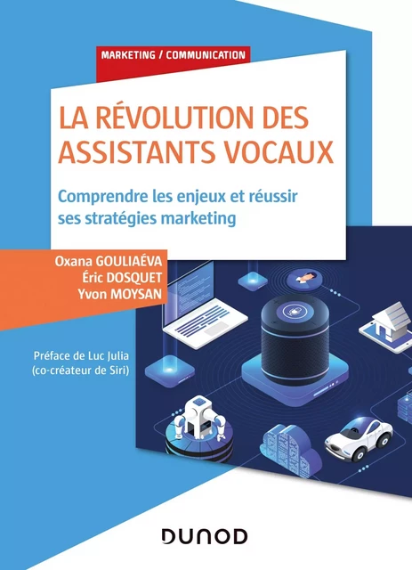 La révolution des assistants vocaux - Oxana Gouliaéva, Eric Dosquet, Yvon Moysan - Dunod