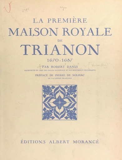 La première maison royale de Trianon, 1670-1687 - Robert Danis - FeniXX réédition numérique