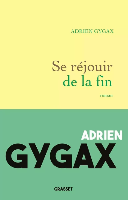 Se réjouir de la fin - Adrien Gygax - Grasset