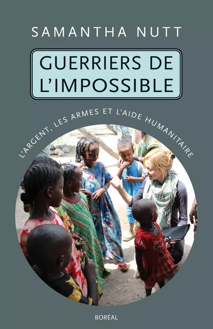 Guerriers de l'impossible - Samantha Nutt - Editions du Boréal