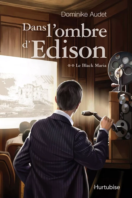 Dans l'ombre d'Edison T2 - Le Black Maria - Dominike Audet - Éditions Hurtubise