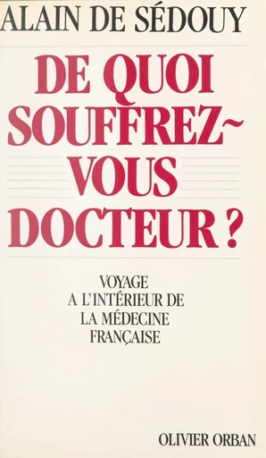 De quoi souffrez-vous docteur ? - Alain de Sédouy - FeniXX réédition numérique