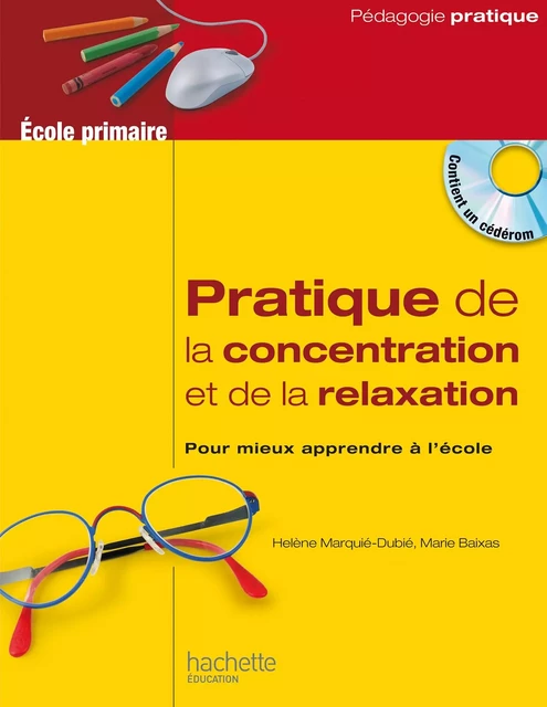 Pratique de la concentration et de la relaxation à l'école - Hélène Marquié-Dubié, Marie Baixas - Hachette Éducation