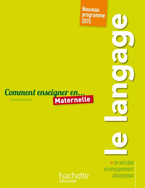 Comment enseigner le langage en maternelle - Chantal Mettoudi - Hachette Éducation