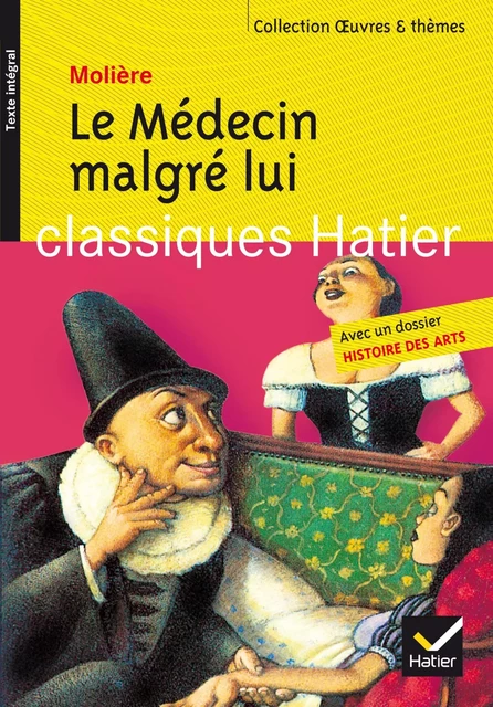 Le Médecin malgré lui -  Molière, Hélène Potelet, Yves Bomati - Hatier