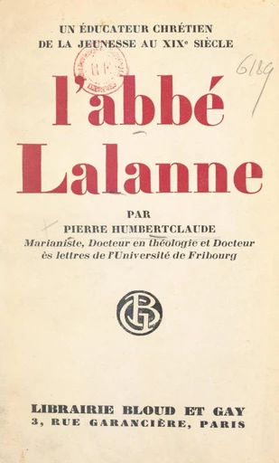 Un éducateur chrétien de la jeunesse au XIXe siècle : l'Abbé J.-P.-A. Lalanne, 1795-1879 - Pierre Humbertclaude - FeniXX réédition numérique