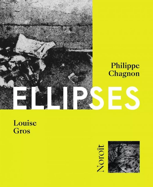 Ellipses - Philippe Chagnon, Louise Gros - Éditions du Noroît