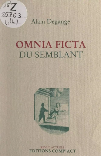 Omnia ficta (du semblant) - Alain Degange - FeniXX réédition numérique