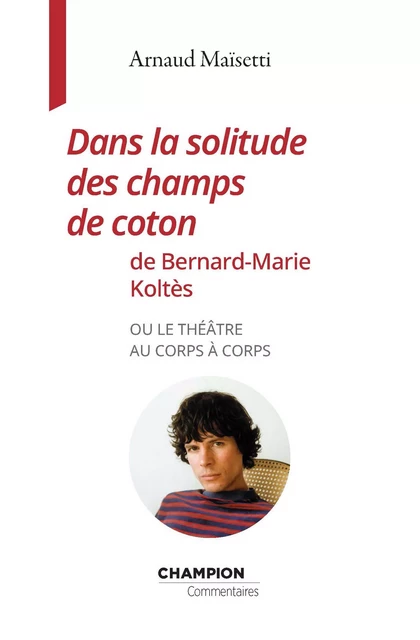 Dans la solitude des champs de coton de Bernard-Marie Koltès - Arnaud Maïsetti - Honoré Champion