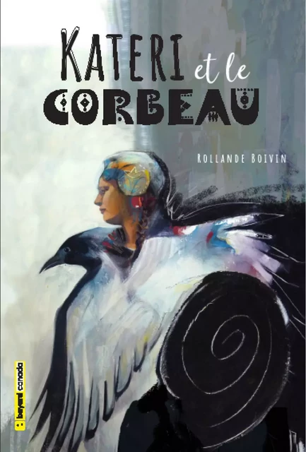 Kateri et le corbeau - Rollande Boivin - Bayard Canada Livres