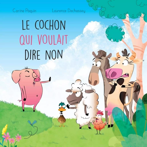 Le cochon qui voulait dire non - Carine Paquin, Laurence Dechassey - Éditions Michel Quintin