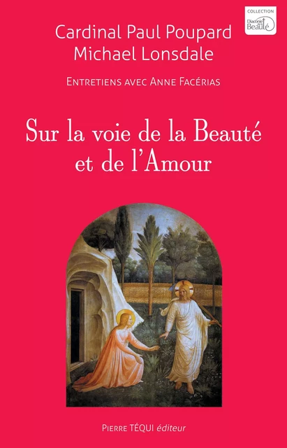 Sur la voie de la Beauté et de l'Amour - Michael Lonsdale, Cardinal Paul Poupard - Pierre Téqui éditeur