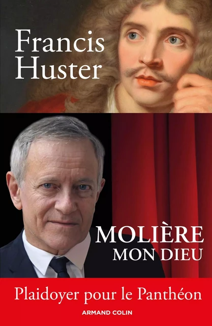 Molière mon Dieu - Plaidoyer pour le Panthéon - Francis Huster - Armand Colin