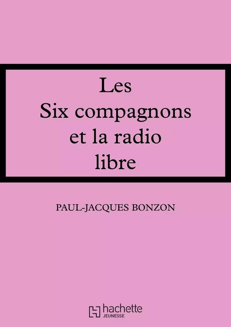 Les Six Compagnons et la radio libre - Paul-Jacques Bonzon - Hachette Jeunesse