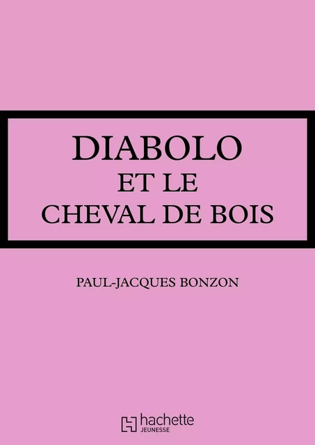 Diabolo et le cheval de bois - Paul-Jacques Bonzon - Hachette Jeunesse