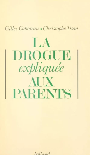 La drogue expliquée aux parents - Gilles Cahoreau, Christophe Tison - FeniXX réédition numérique