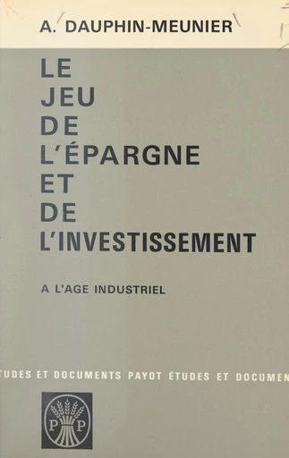 Le jeu de l'épargne et de l'investissement à l'âge industriel - Achille Dauphin-Meunier - FeniXX réédition numérique