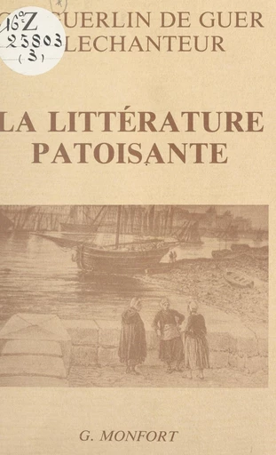 La littérature patoisante - Charles Guerlin de Guer, Fernand Lechanteur - FeniXX réédition numérique