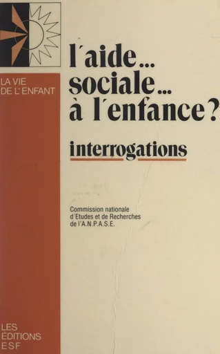 L'aide sociale à l'enfance ? -  Commission nationale d'études et de recherches de l'ANPASE - FeniXX réédition numérique