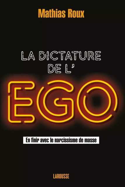 La dictature de l'égo - Mathias Roux - Larousse