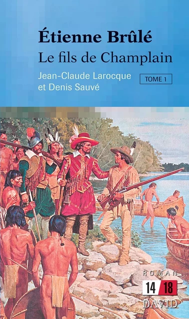 Étienne Brûlé. Le fils de Champlain (Tome 1) - Jean-Claude Larocque, Denis Sauvé - Éditions David