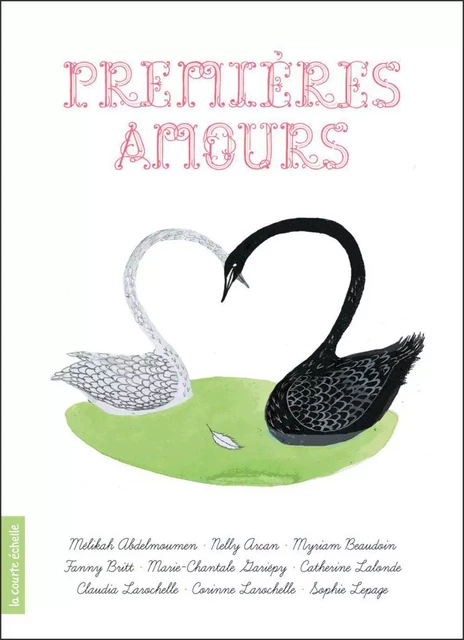 Premières amours - Mélikah Abdelmoumen, Nelly Arcan, Myriam Beaudoin, Fanny Britt, Marie-Chantale Gariépy, Catherine Lalonde, Claudia Larochelle, Corinne Larochelle, Sophie Lepage - La courte échelle