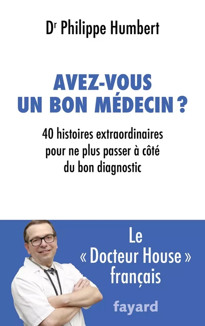 Avez-vous un bon médecin ? - Philippe Humbert - Fayard